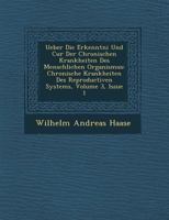 Ueber Die Erkenntni Und Cur Der Chronischen Krankheiten Des Menschlichen Organismus: Chronische Krankheiten Des Reproductiven Systems, Volume 3, Issue 1 1249944171 Book Cover