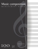 Music Composition Standard Manuscript White Paper: 100 pages Blank sheet Music book, Staff paper, Art Notebook for Musicians / composers and songwriters notebook journal, Large (White Paper) 1710222565 Book Cover