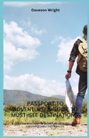 Passport to Adventure: A Guide to Must-See Destinations: A curated roadmap designed to help you craft unforgettable experiences. B0F538B2PY Book Cover