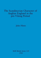The Scandinavian Character of Anglian England in the Pre-Viking Period 0860542548 Book Cover