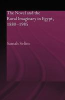 The Novel and the Rural Imaginary in Egypt 1880-1985 (Routledgecurzon Studies in Arabic and Middle Eastern Literature) 0415595851 Book Cover