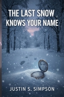 THE LAST SNOW KNOWS YOUR NAME (WHITEOUT DECEPTION SERIES) B0GHJ3163W Book Cover