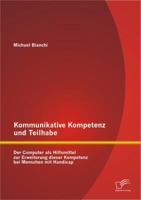 Kommunikative Kompetenz Und Teilhabe: Der Computer ALS Hilfsmittel Zur Erweiterung Dieser Kompetenz Bei Menschen Mit Handicap 365627679X Book Cover