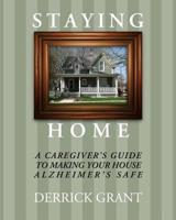 Staying Home : A Caregiver's Guide to Making Your House Alzheimer's Safe 193947390X Book Cover
