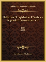 Bollettino Di Legislazione E Statistica Doganale E Commerciale, V25: 1908 (1908) 1168040302 Book Cover