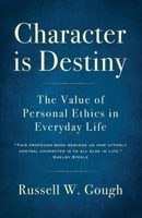 Character is Destiny: the Value of Personal Ethics in Everyday Life 1922348082 Book Cover
