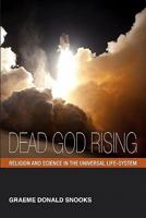 Dead God Rising: Religion and Science in the Universal Life-System 0980839416 Book Cover