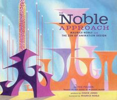 The Noble Approach: Maurice Noble and the Zen of Animation Design 1452102945 Book Cover