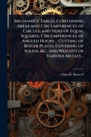 Mechanics' Tables, Containing Areas and Circumferences of Circles, and Sides of Equal Squares; Circumferences of Angled Hoops ... Cutting of Boiler ... Solids, &c., and Weights of Various Metals .. 1024073289 Book Cover