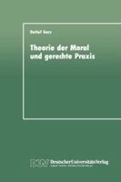 Theorie Der Moral Und Gerechte Praxis: Zur Rekonstruktion Und Weiterfuhrung Des Kohlbergschen Wissenschaftsprogramms 3824440318 Book Cover