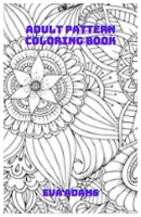 Adult Pattern Coloring Book: Adult Coloring Book For Men B08KV2YD9F Book Cover