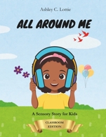 All Around Me: A Sensory Story for Kids: Classroom Edition B0F7XYPRX6 Book Cover