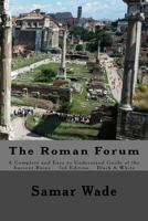 The Roman Forum: A Complete and Easy to Understand Guide of the Ancient Ruins in Black and White 1541313054 Book Cover