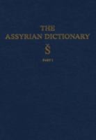 Assyrian Dictionary of the Oriental Institute of the University of Chicago, Volume 17, S, Part 1 0918986559 Book Cover