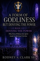 A From of Godliness but Denying the Power: Book 2 Denying The Power B0HNV5KHP5 Book Cover