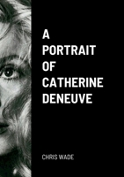 A Portrait of Catherine Deneuve 1471697185 Book Cover