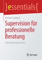 Supervision für professionelle Beratung: Consulting Supervision (essentials) 3658331992 Book Cover