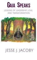 Gaia Speaks: Lessons Of Leadership, Love and Transformation 0988592088 Book Cover