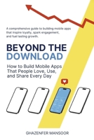 Beyond the Download: How to Build Mobile Apps That People Love, Use, and Share Every Day B0GP9T86DZ Book Cover