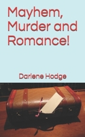 Mayhem, Murder and Romance! 1546726268 Book Cover