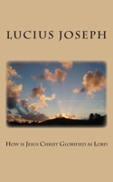 How is Jesus Christ Glorified as Lord 1480165611 Book Cover