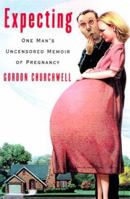 Expecting : One Man's Uncensored Memoir of Pregnancy 0060393459 Book Cover