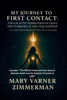 My Journey to First Contact: The Galactic Federation of Light, the Starborn & Star Nations A Close Encounter of the 8th and 7th Kind RA B0FFB48696 Book Cover