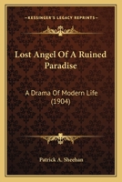 Lost Angel of a Ruined Raradise a Drama of Modern Life 0548755035 Book Cover