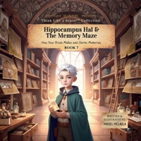 Hippocampus Hal & the Memory Maze : How Your Brain Makes and Stores Memories 1972860062 Book Cover