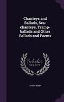 Chanteys and Ballads: Sea Chanteys, Tramp-ballads and Other Ballads and Poems 1016143184 Book Cover