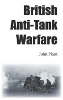 British Anti-Tank Warfare 1785070207 Book Cover