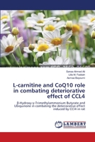 L-carnitine and CoQ10 role in combating deteriorative effect of CCL4: β-Hydroxy-γ-Trimethylammonium Butyrate and Ubiquinone in combating the deteriorative effect induced by CCl4 in rat 3659165514 Book Cover
