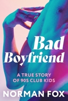 Bad Boyfriend: A true story of 90s club kids 0646710796 Book Cover