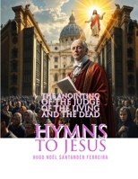 Hymns to Jesus: The Anointing of the Judge of the Living and the Dead B0CDFP314M Book Cover