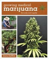 Growing Medical Marijuana: Securely and Legally 1607744287 Book Cover