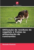 Utilização de resíduos de vegetais e frutas na alimentação de ruminantes (Portuguese Edition) 6208210607 Book Cover