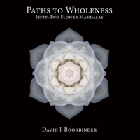 Paths to Wholeness: Fifty-Two Flower Mandalas 0984699406 Book Cover