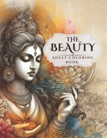 The Beauty: Adult Coloring Book of Goddess for Relaxation and Stress Relief (Beautiful Women manifestations: Coloring Books for Relaxation and Stress Relief) B0D12BP4NH Book Cover