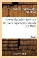 Histoire des arbres forestiers de l'Amérique septentrionale. Tome 3 2019228629 Book Cover