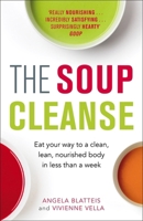 The Soup Cleanse: Eat Your Way to a Clean, Lean, Nourished Body in Less than a Week 1784296813 Book Cover