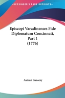Episcopi Varadinenses Fide Diplomatum Concinnati, Part 1 (1776) 1166487849 Book Cover