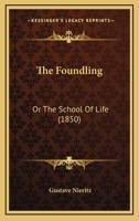 The Foundling: Or The School Of Life 1104246139 Book Cover