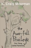 The Awe-Full Privilege: This Thing Called Parenting 1449777066 Book Cover