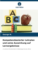 Kompetenzbasierter Lehrplan und seine Auswirkung auf Lernergebnisse: in unteren Grundschulen im Kakamega County, Kenia (German Edition) B0CJBP13R2 Book Cover