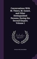 Conversations with M. Thiers, M. Guizot, and Other Distinguished Persons, During the Second Empire; Volume 1 1346712646 Book Cover