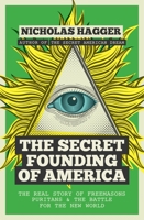 The Secret Founding of America: The Real Story of Freemasons, Puritans, and the Battle for the New World 1780289529 Book Cover
