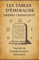 Les Tables d’Émeraude d’Hermès Trismégiste: Texte, traduction et commentaire ésotérique • Alchimie, hermétisme et sagesse initiatique (French Edition) B0FJ8QDY3M Book Cover