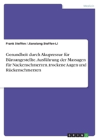 Gesundheit durch Akupressur f�r B�roangestellte. Ausf�hrung der Massagen f�r Nackenschmerzen, trockene Augen und R�ckenschmerzen 3346394875 Book Cover