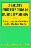 A Parent's Guilt-Free Guide to Raising Jewish Kids 1401048587 Book Cover