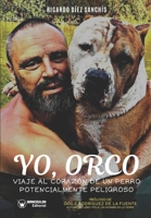 Yo, Orco: Viaje al corazón de un perro potencialmente peligroso (Spanish Edition) 8418262230 Book Cover